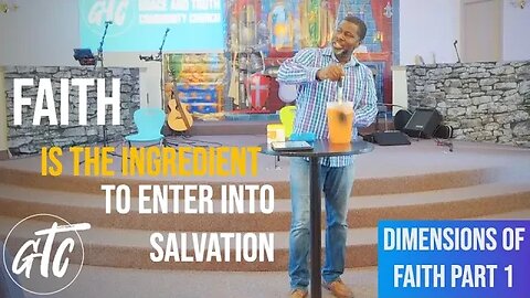 Faith is the Ingredient to Enter into Salvation - Dimensions of Faith Part 1 - 7-15-23 GTC CoMo