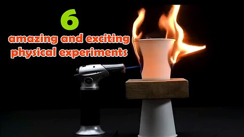 Physics Idea - 6 amazing and exciting physical experiments