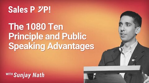 The 1080 Ten Principles and Public Speaking Advantages with Sunjay Nath