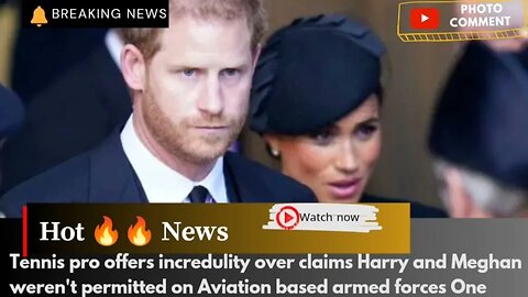 Tennis pro offers incredulity over claims Harry and Meghan weren't permitted on Aviation based armed
