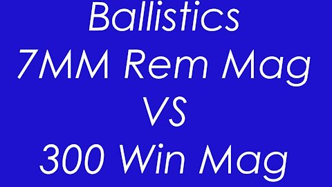 7MM Rem Mag. VS 300 Win Mag - Ballistics Compared