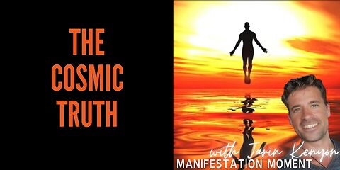 THE COSMIC TRUTH -MANIFESTATION MOMENT W/ JARIN KENYON