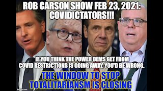 ROB CARSON SHOW FEB 23, 2021: COVIDICTATORS WILL NEVER SURRENDER POWER!