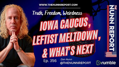 Ep 356 Iowa Caucus, Leftist Melt Down, & What's Next | The Nunn Report w/ Dan Nunn