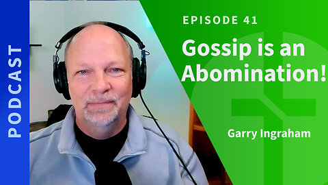 41: Gossip is an Abomination | Garry Ingraham