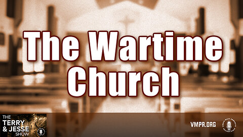 15 May 24, The Terry & Jesse Show: The Wartime Church