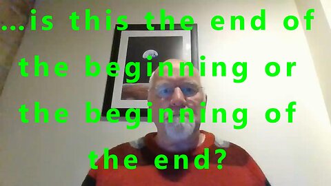 …is this the end of the beginning or the beginning of the end?