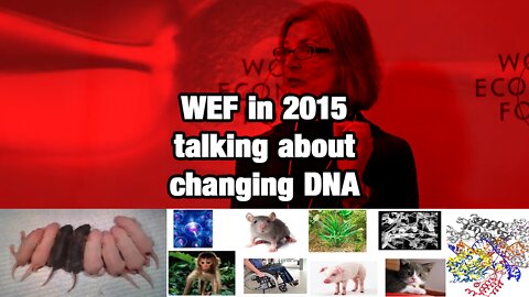The WEF talking about changing DNA back in 2015.
