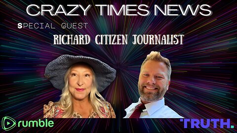 CRAZY TIMES NEWS With RICHARD CITIZEN JOURNALIST
