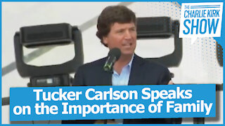 Tucker Carlson Speaks on the Importance of Family