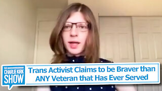 Trans Activist Claims to be Braver than ANY Veteran that Has Ever Served