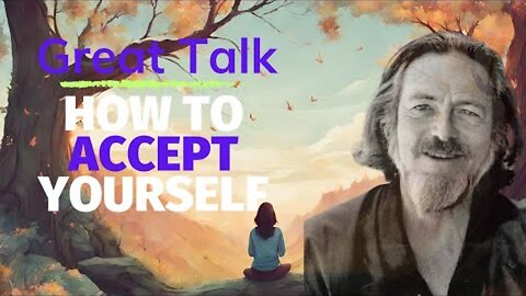 Alan Watts : How To Accept Yourself