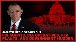 Jan 6th Medic Speak Out: FBI Agents, Cia Operatives, Fed Plants, And Government Murder