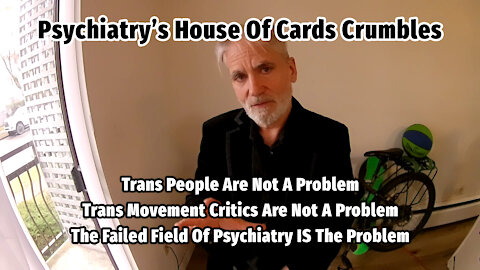 Trans; Psychiatry's House Of Cards Crumbles