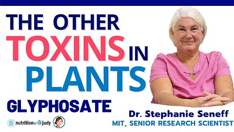 The Other Toxins in Plants: Glyphosate - Dr. Stephanie Seneff
