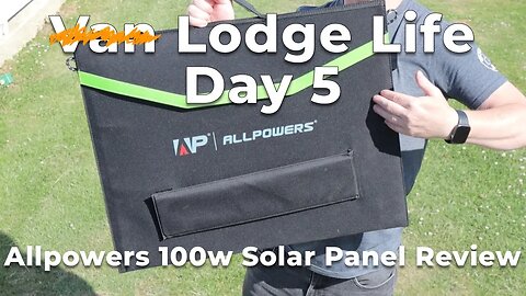 A Lodge Life Thing Day 5 - Allpowers 100w Foldable Panel Review