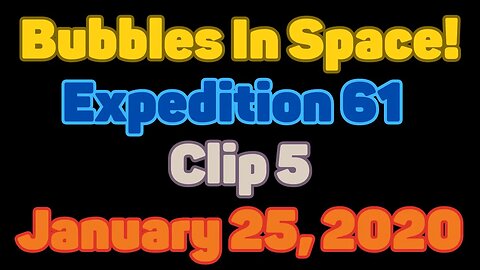 Clip | Bubbles In Space | Expedition 61 | Clip 5 | January 25, 2020