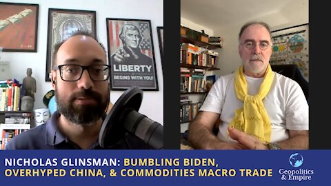 Nicholas Glinsman: Bumbling Biden, Overhyped China, & the Commodities Macro Trade