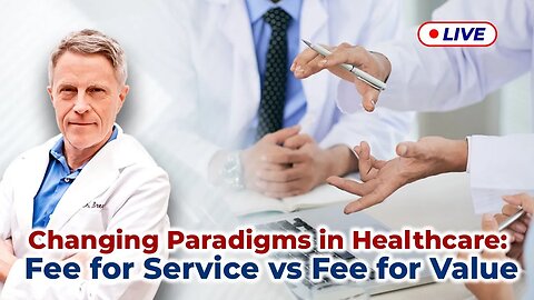 Changing Paradigms in HealthCare: Fee for Service vs Fee for Value (LIVE)