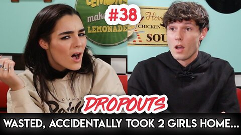 Wasted, Accidentally Took Two Girls Home... | Dropouts Podcast | Ep. 38