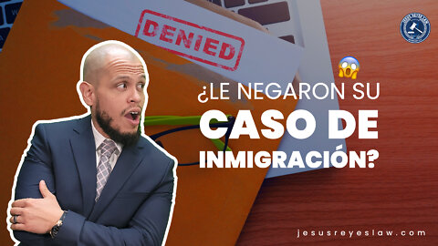 ¿Le negaron su caso de inmigración?