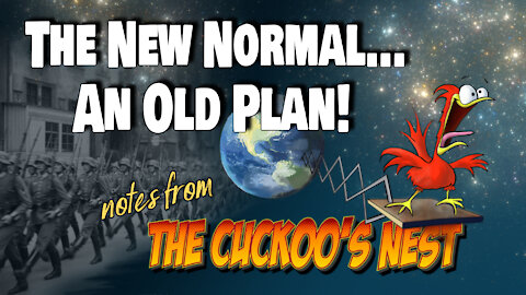 THE NEW NORMAL — AN OLD PLAN. Show #8, "Notes from the Cuckoo's Nest"