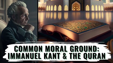 Moral Principles: Quran and Immanuel Kant in Harmony - Comparison of Islamic Morals and Kant