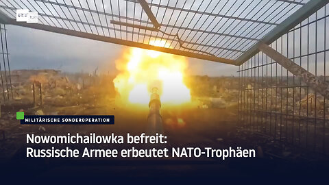 Nowomichailowka befreit: Russische Armee erbeutet NATO-Trophäen