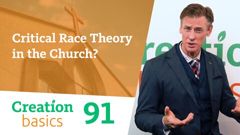Should critical race theory be embraced by the Church? (Creation Basics, Episode 91)