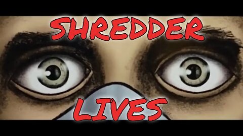 Shredder Lives