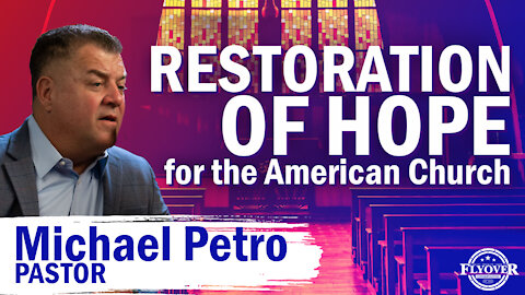 Restoration of Hope For The America Church with Michael Petro | Flyover Conservatives