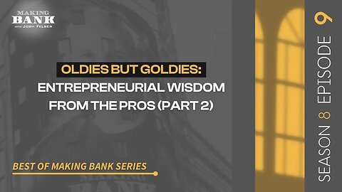 Oldies But Goldies: Entrepreneurial Wisdom From The Pros (Part 2) #MakingBank #S8E9