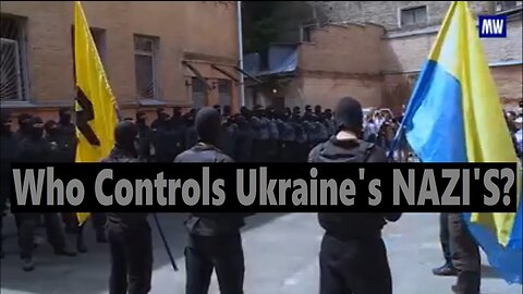 Who Controls Ukraine's NAZI'S?