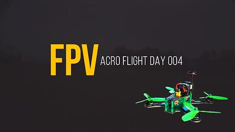Learning To Fly FPV In Acro Mode: Day 004