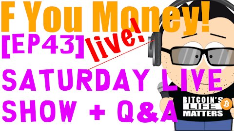 F You Money! [E43] Bitcoin Saturday Live Show + Q&A!