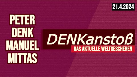 DENKanstoß ++ Das aktuelle Weltgeschehen // April 2024 // mit Peter Denk & Manuel C. Mittas