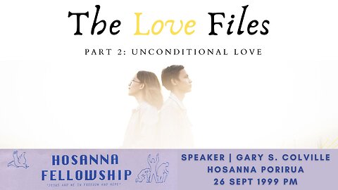 The Love Files, Part 2: Unconditional Love (Gary Colville) | Hosanna Porirua