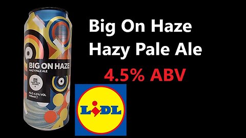 Magic Rock Brewery Lidl Big On Haze Hazy Pale Ale 4.5% ABV 440ml Can £1.79 UK Craft Beer
