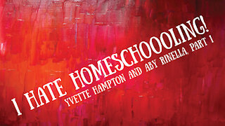I Hate Homeschooling! Yvette Hampton and Aby Rinella, Part 1