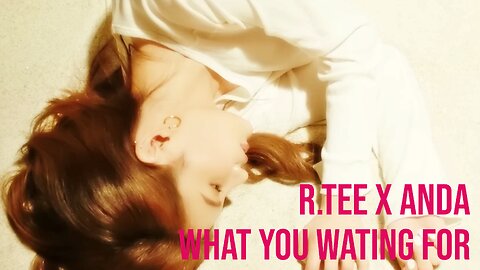 R.tee x Anda - What you wating for