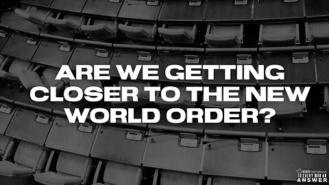 Are We Getting Closer to the New World Order?