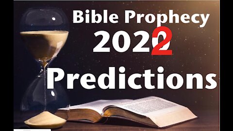 2022 Predictions - Bible Prophecy