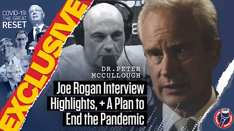 Dr. Peter McCullough | EXCLUSIVE Content, Joe Rogan Interview Highlights, A Plan to End the Pandemic