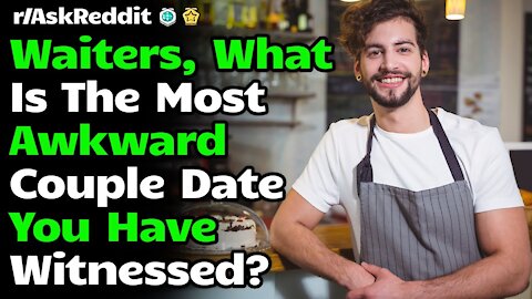 r/AskReddit [ WHAT IS THE MOST AWKWARD COUPLE DATE YOU HAVE WITNESSED ] Reddit Top Posts| Reddit
