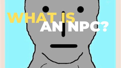 what is an npc? Are YOU a Programed Slave to the Game of Life?