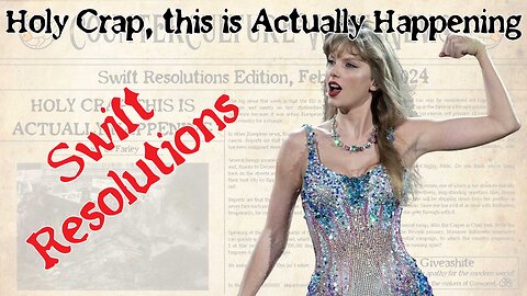 Holy Crap, This is Actually Happening — Swift Resolutions Edition, February 8, 2024