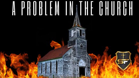 A Problem In The Church [ SOON IT WILL BE UNRECOGNIZABLE ]