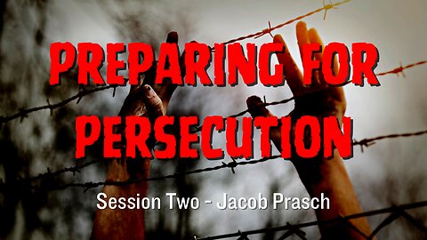 Preparing for Persecution session 2