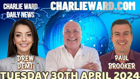 CHARLIE WARD DAILY NEWS WITH PAUL BROOKER & DREW DEMI - TUESDAY 30TH APRIL 2024