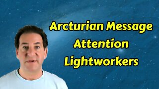 Arcturian Message to Lightworkers - Our Mission Explained